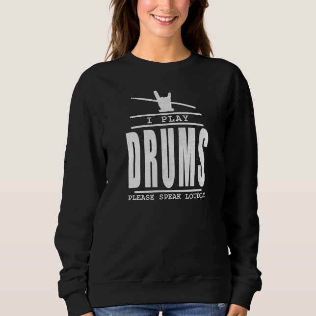 Ich spiele Schlagzeug PLease Speak Louly - Drummer Sweatshirt (Vorderseite)