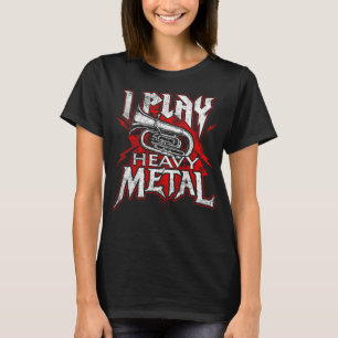 Ich spiele Schwermetall - Tuba Player & Marching B T-Shirt