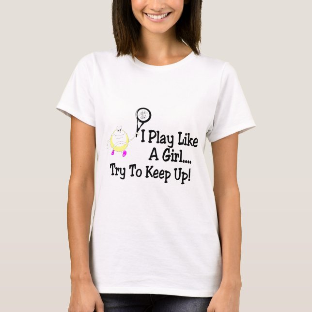 Ich spiele Tennis wie ein Mädchen-Versuch, um T-Shirt (Vorderseite)