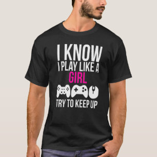 Ich spiele wie ein Girl-Gamer-Mädchen T-Shirt