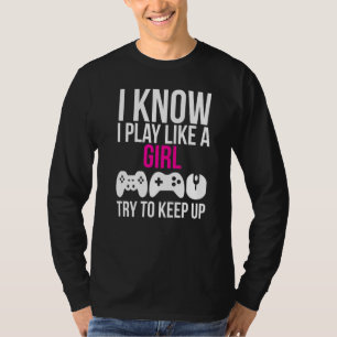 Ich spiele wie ein Girl-Gamer-Mädchen T-Shirt