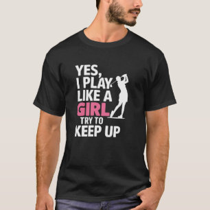 Ich spiele wie ein Mädchen Lustiger Golf für Fraue T-Shirt