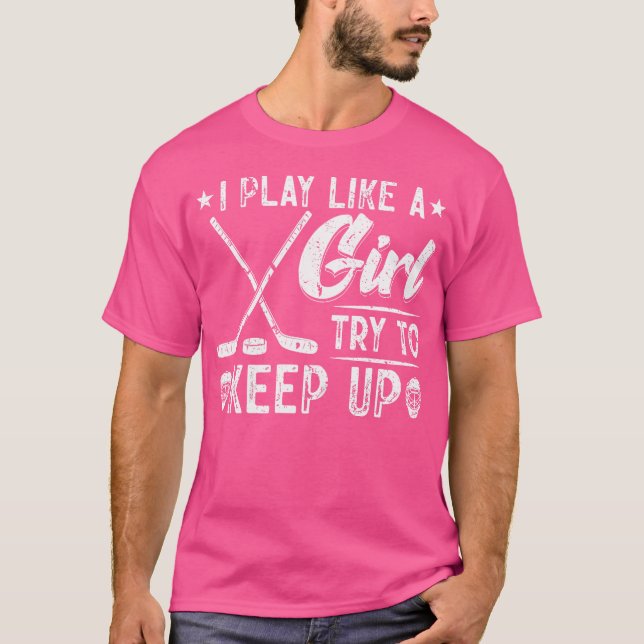 Ich spiele wie ein Mädchen und versuche Eishockey  T-Shirt (Vorderseite)