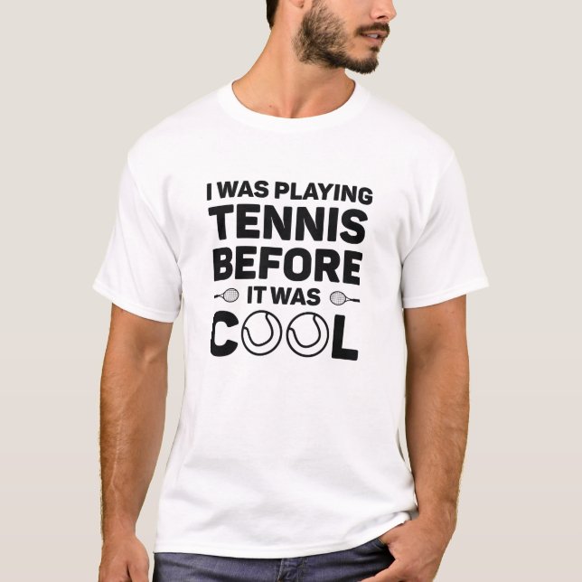 Ich spielte Tennis, bevor es Cool war T-Shirt (Vorderseite)