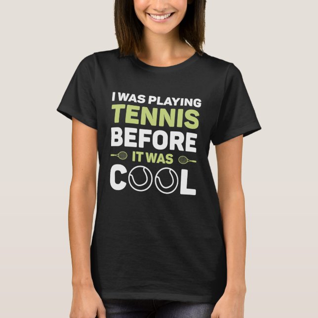 Ich spielte Tennis, bevor es Cool war T-Shirt (Vorderseite)