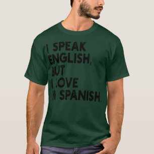 Ich spreche Englisch, aber ich habe Liebe auf Span T-Shirt