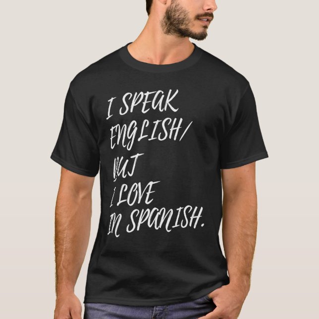 Ich spreche Englisch, aber ich Liebe auf Spanisch  T-Shirt (Vorderseite)