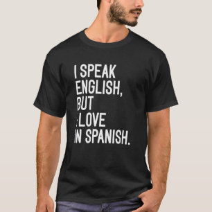 Ich spreche Englisch, aber ich Liebe auf Spanisch  T-Shirt