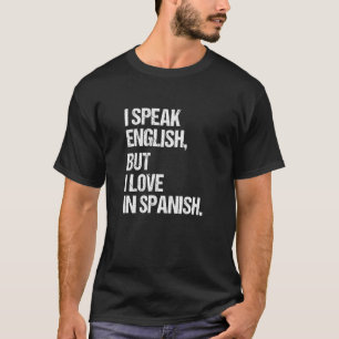 Ich spreche Englisch, aber ich Liebe auf Spanisch T-Shirt