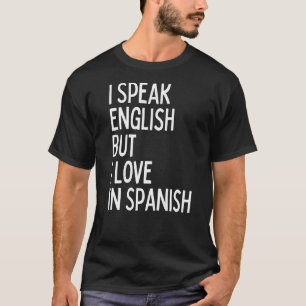 Ich spreche Englisch, aber ich Liebe auf Spanisch T-Shirt