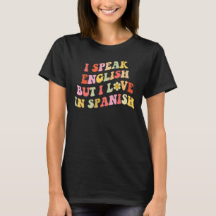 Ich spreche Englisch, aber ich Liebe in Spanisch G T-Shirt