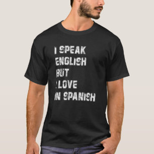 Ich spreche Englisch, aber ich Liebe in Spanisch R T-Shirt