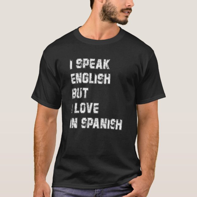 Ich spreche Englisch, aber ich Liebe in Spanisch R T-Shirt (Vorderseite)