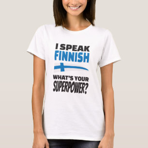 Ich spreche finnisches - was ist Ihre Supermacht? T-Shirt