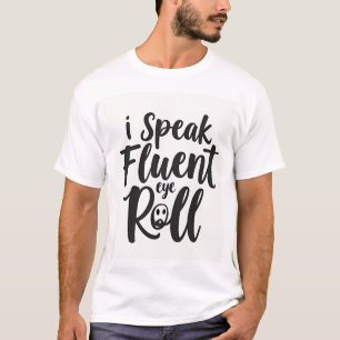 Ich spreche fließend Augenrollen Sarkastisches Uni T-Shirt