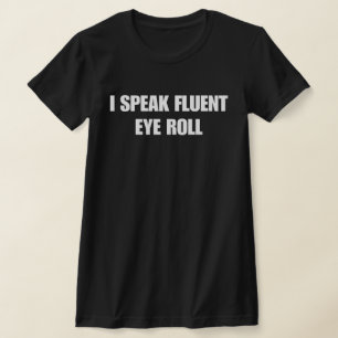 Ich spreche fließend Augenrollen T-Shirt