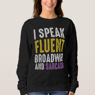 Ich spreche fließend Broadway und Sarcasm Ironic C Sweatshirt