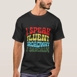 Ich spreche fließend Broadway und Sarcasm T-Shirt