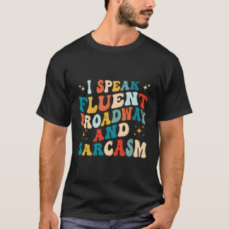 Ich spreche fließend Broadway und Sarcasm T-Shirt