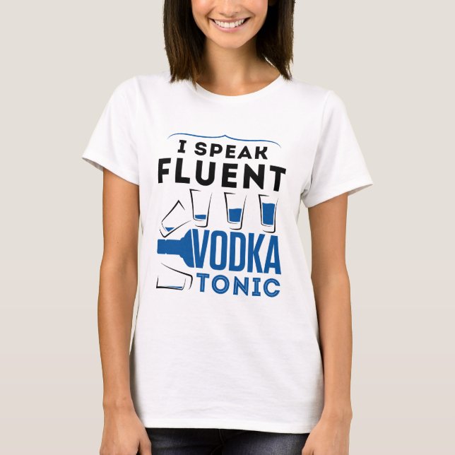 Ich spreche fließend Vodka Tonic Alkohol Cocktails T-Shirt (Vorderseite)