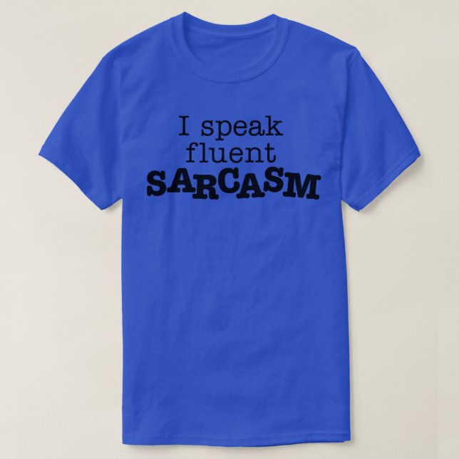 Ich spreche Fluent Sarcasm T-Shirt (Design vorne)