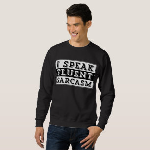 ICH SPRECHE FLÜSSIG SARKASMUS SWEATSHIRT
