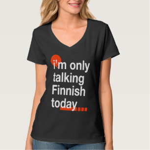 Ich spreche heute nur Finnisch  Finnland Humor Fin T-Shirt