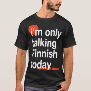 Ich spreche heute nur Finnisch Finnland Spaß Finn T-Shirt