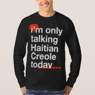 Ich spreche heute nur Haitianisch-kreolisch-Haitia T-Shirt