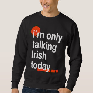 Ich spreche heute nur Irisch Irland Humor Dublin Sweatshirt