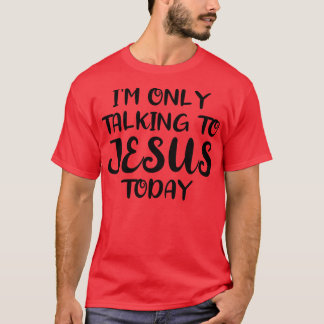 Ich spreche heute nur mit Jesus 1 T-Shirt
