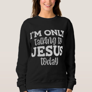Ich spreche heute nur mit Jesus, lustig, Witze, Sa Sweatshirt