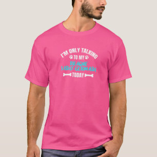 Ich spreche heute nur mit meinem Braque Saint Germ T-Shirt