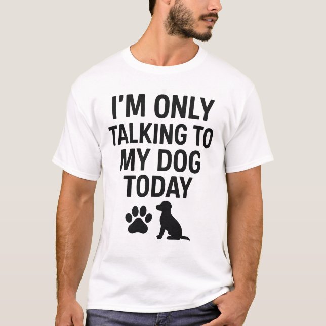 Ich spreche heute nur mit meinem Hund T-Shirt (Vorderseite)