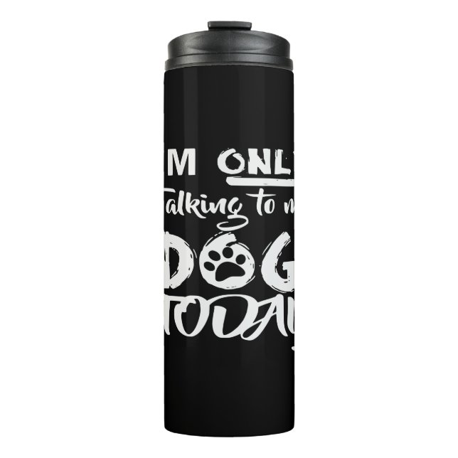 Ich spreche heute nur mit meinem Hund # Thermosbecher (Vorderseite)