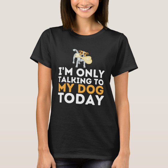 Ich spreche heute nur mit meinem Hund Welpe T-Shirt (Vorderseite)