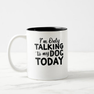 ICH SPRECHE HEUTE NUR MIT MEINEM HUND. ZWEIFARBIGE TASSE