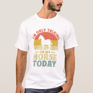 Ich spreche heute nur mit meinem Pferd, Pferderenn T-Shirt