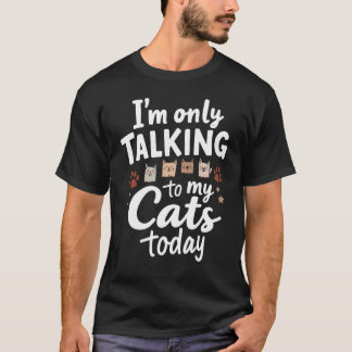 Ich spreche heute nur mit meinen Katzen T-Shirt