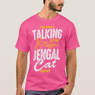 Ich spreche heute nur mit meiner Bengalischen Katz T-Shirt