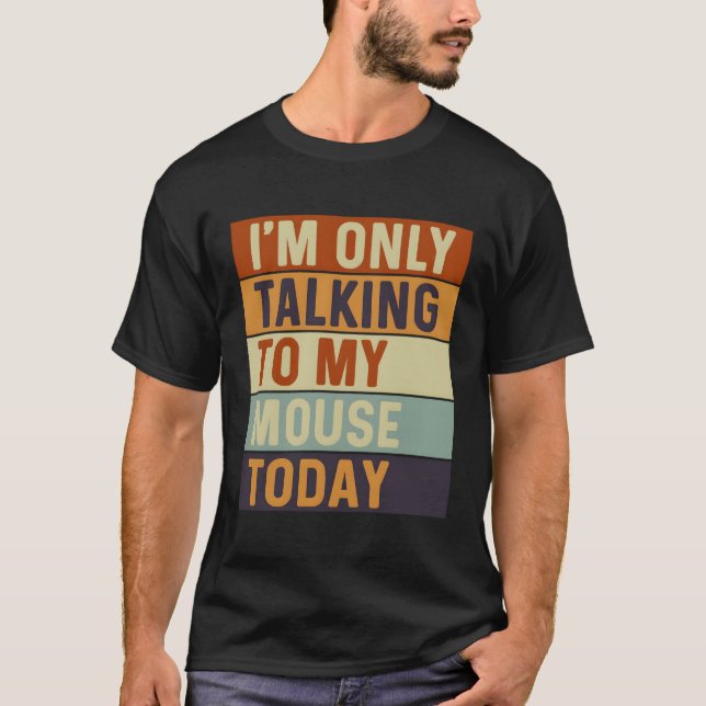 Ich spreche heute nur mit meiner Maus T-Shirt (Vorderseite)