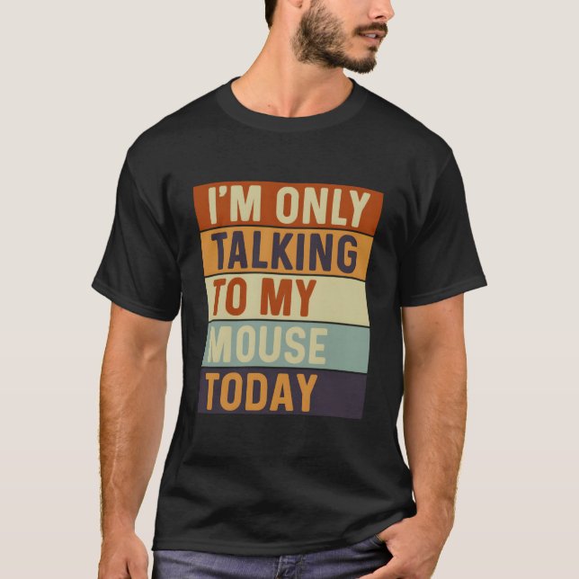 Ich spreche heute nur mit meiner Maus T-Shirt (Vorderseite)