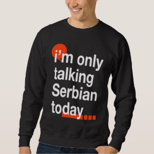 Ich spreche heute nur Serbisch  Serbischer Humor S Sweatshirt