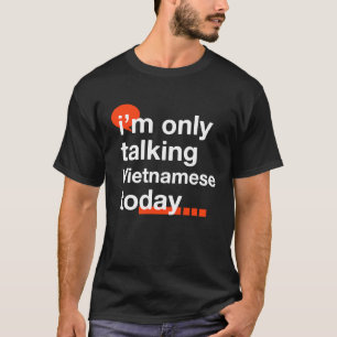 Ich spreche heute nur Vietnamesisch Vietnam Spaß K T-Shirt