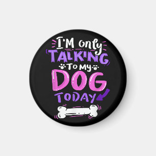 Ich spreche heute T - Shirt nur mit meinem Hund - Magnet