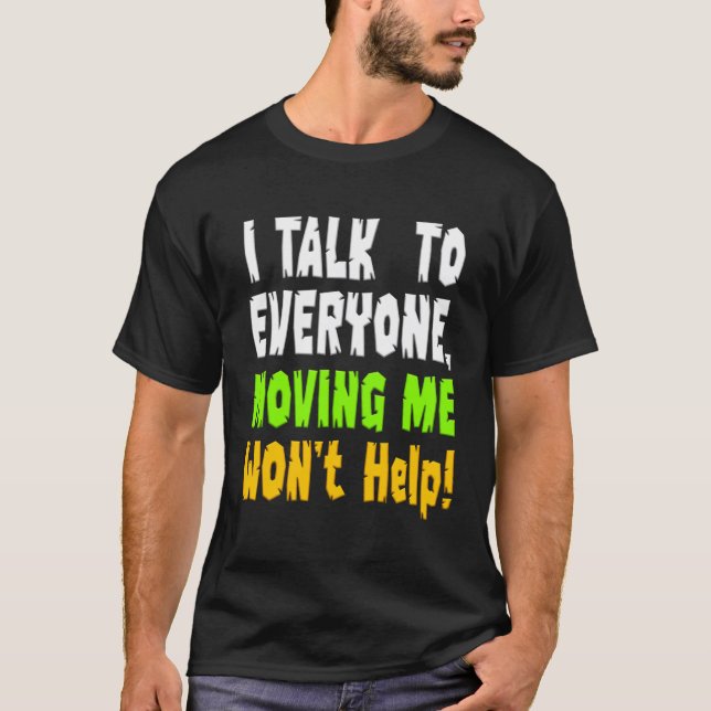 Ich spreche mit jedem, der mich bewegt, und ich we T-Shirt (Vorderseite)