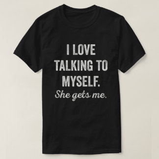 Ich spreche mit mir selbst, sie bekommt mir lustig T-Shirt