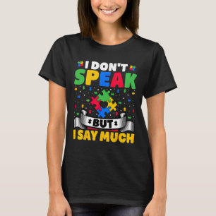 Ich spreche nicht, aber ich sage viel - Autismus A T-Shirt