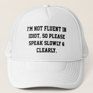 Ich spreche nicht fließend Idiot, also bitte sprec Truckerkappe