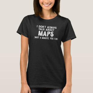 Ich spreche nicht immer über Maps Geografie-Tee T-Shirt